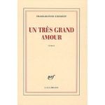 Un très grand amour, de Franz-Olivier Giesbert © éds. Gallimard