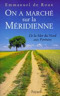 On a marché sur la Méridienne, d'Emmanuel de Roux © éditions Fayard On a marché sur la Méridienne, d'Emmanuel de Roux © éditions Fayard