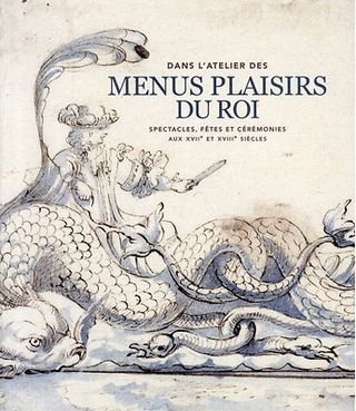 Dans l’atelier des Menus plaisirs du Roi, spectacles, fêtes et cérémonies aux XVIIe et XVIIIe siècles, catalogue de l'exposition 